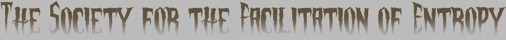 Society for the Facilitation of Entropy
